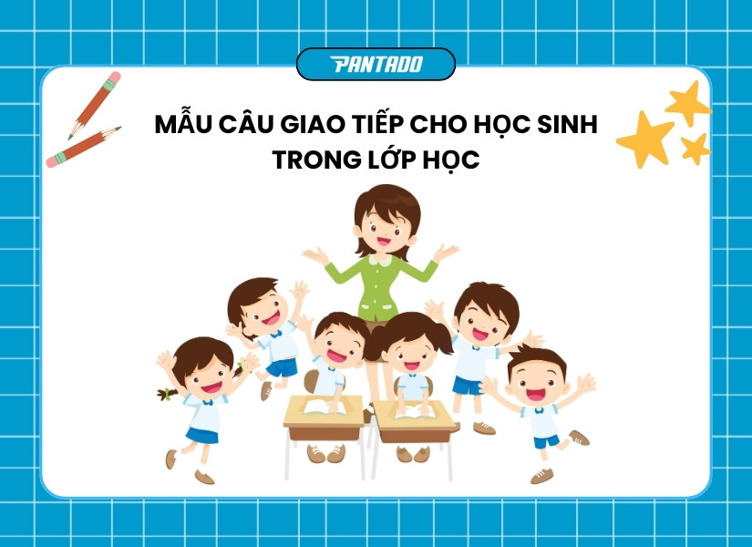 Tổng hợp những mẫu câu tiếng Anh cơ bản cho học sinh